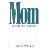 Mom, You're Incredible by Linda Weber 